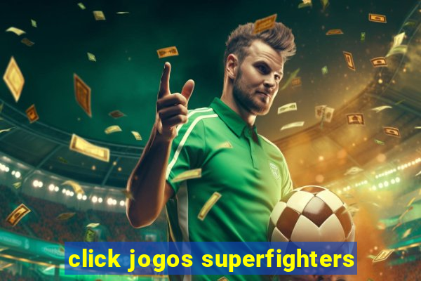 click jogos superfighters